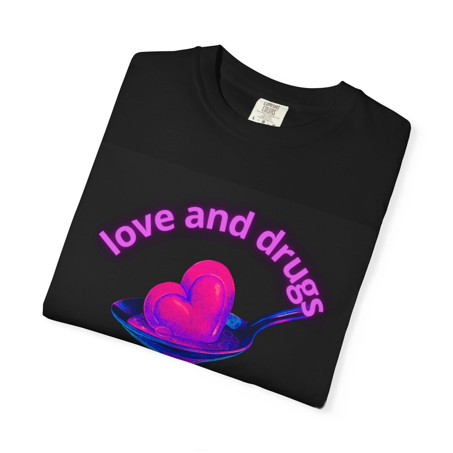 Love and Drugs Unisex Garment-Dyed T-Shirt, Unique Tee, Retro Style Shirt, Casual Wear, Gift for Friends, Colorful Artwork